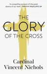 The Glory of the Cross - His Eminence Vincent Nichols
