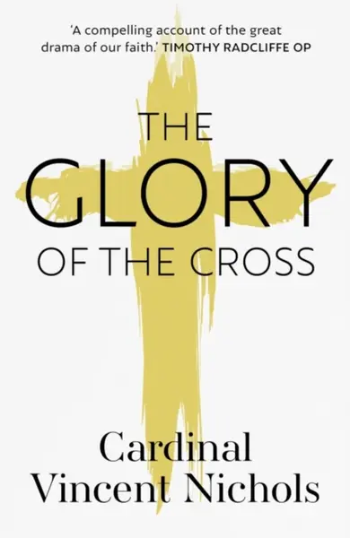 The Glory of the Cross - His Eminence Vincent Nichols