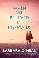 When We Believed in Mermaids (A Novel) - Barbara O'neal - kniha z kategorie Společenská beletrie