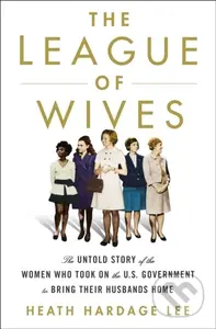 The League of Wives (The Untold Story of the Women Who Took on the U.S. Government to Bring Their Husbands Home) - kniha z kategorie Historie