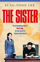 The Sister (The extraordinary story of Kim Yo Jong, the most powerful woman in North Korea) - kniha z kategorie Humanitní a společenské vědy