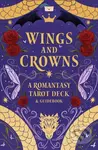 Wings and Crowns: A Romantasy Tarot Deck and Guidebook