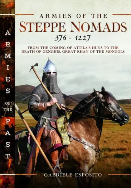 Armies of the Steppe Nomads, 376â€“1227 - Gabriele Esposito
