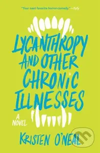 Lycanthropy and Other Chronic Illnesses (A Novel) - Kristen O'neal - kniha z kategorie Pro děti