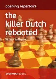 Opening Repertoire: The Killer Dutch Rebooted - Simon Williams
