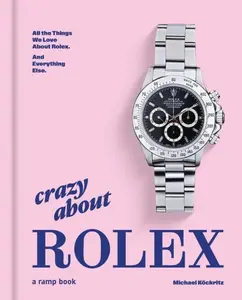 Crazy About Rolex - Michael Köckritz
