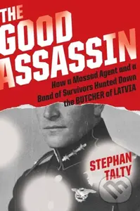 The Good Assassin (How a Mossad Agent and a Band of Survivors Hunted Down the Butcher of Latvia)