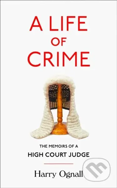 A Life of Crime (The Memoirs of a High Court Judge) - kniha z kategorie Právo