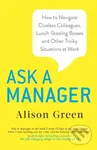 Ask a Manager (How to Navigate Clueless Colleagues, Lunch-Stealing Bosses and Other Tricky Situations at Work) - kniha z kategorie Byznys a management
