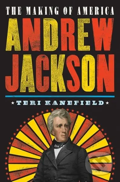 Andrew Jackson (The Making of America #2) - Teri Kanefield - kniha z kategorie Pro děti