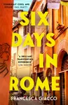 Six Days In Rome - Francesca Giacco