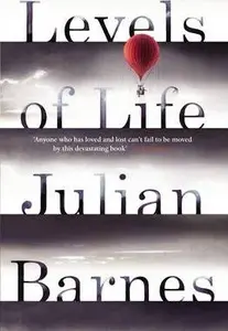 Levels of Life - Julian Barnes