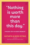 "Nothing Is Worth More Than This Day." - Kathryn Petras, Ross Petras