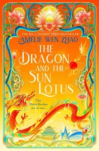 The Dragon and the Sun Lotus - Amélie Wen Zhao