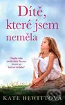 Dítě, které jsem neměla - Kate Hewitt