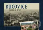 Bučovice včera a dnes - Jan Růžička, Martina Hašková, Josef Brychta - kniha z kategorie Historie
