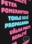 Tohle není propaganda (Válka proti realitě) - Peter Pomerantsev