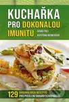 Kuchařka pro dokonalou imunitu - David Frej, Kateřina Weinerová - kniha z kategorie Kuchařky