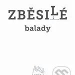 Zběsilé balady (+ CD) - Jiří Zych - kniha z kategorie Životopisy