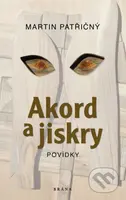 Akord a jiskry (Povídky) - Martin Patřičný - kniha z kategorie Společenská beletrie