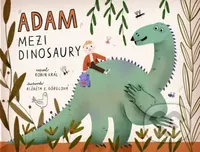 Adam mezi dinosaury - Robin Král, Alžběta Zatloukalová Göbelová (ilustrácie) - kniha z kategorie Pro děti