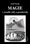 Magie v zrcadle vědy a pseudovědy - Josef Veselý - kniha z kategorie Astrologie