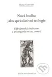 Nová hudba jako spekulativní teologie (Náboženská zkušenost a avantgarda ve 20. století) - kniha z kategorie Teologie