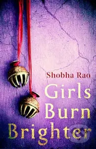 Girls Burn Brighter - Shobha Rao - kniha z kategorie Společenská beletrie