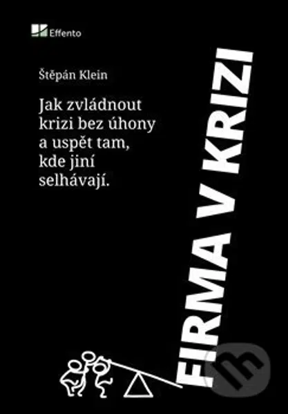 Firma v krizi (Praktický průvodce pro podnikatele o tom, jak zvládnout krizi, růst i na klesajícím trhu a uspět tam, kde jiní selhávají) - kniha z…