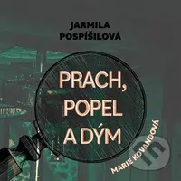 Prach, popel a dým - Jarmila Pospíšilová - audiokniha z kategorie Detektivky, thrillery a horory
