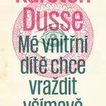 Mé vnitřní dítě chce vraždit všímavě - Karsten Dusse - kniha z kategorie Detektivky, thrillery a horory