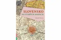Slovensko na starých mapách - Zdeněk Kučera
