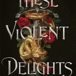 These Violent Delights - Chloe Gong
