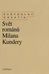 Svět románů Milana Kundery - Květoslav Chvatík