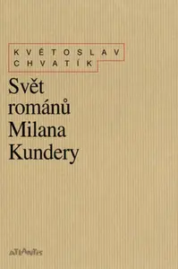 Svět románů Milana Kundery - Květoslav Chvatík