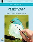 Naučte se malovat: Olejomalba snadno a rychle - Jana Laštovičková Grygarová