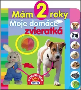 Mám 2 roky: Moje domáce zvieratká