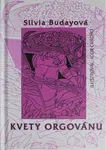 Kvety orgovánu - Silvia Budayová