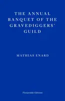 The Annual Banquet of the Gravediggersâ€™ Guild - Mathias Enard
