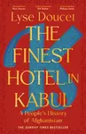 The Finest Hotel in Kabul - Lyse Doucet
