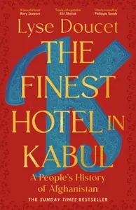 The Finest Hotel in Kabul - Lyse Doucet