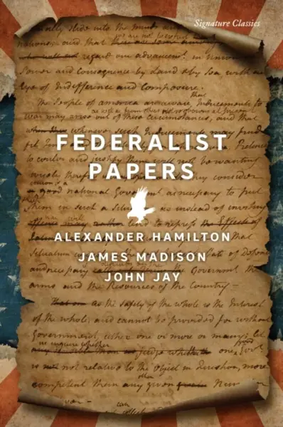 The Federalist Papers - Alexander Hamilton, John Jay, James Madison