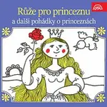 Různí interpreti – Růže pro princeznu a další pohádky o princeznách