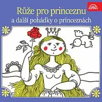 Různí interpreti – Růže pro princeznu a další pohádky o princeznách