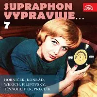 Různí interpreti – Supraphon vypravuje...7 ( Horníček, Konrád, Werich, Filipovský, Těsnohlídek, Preclík)