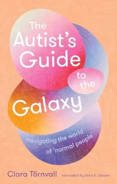 The Autistâ€™s Guide to the Galaxy - Clara Tornvall