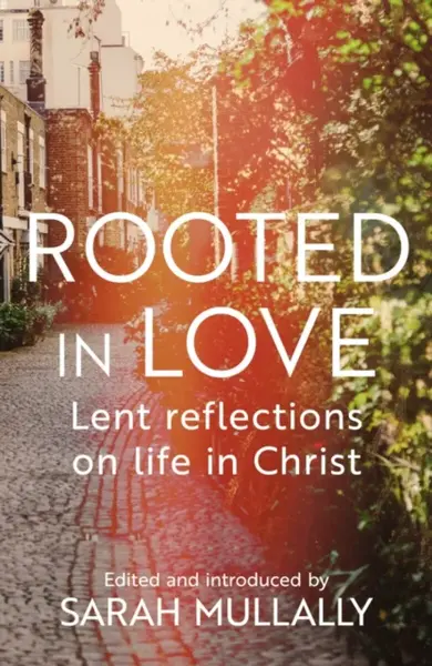 Rooted in Love - Sarah Mullally