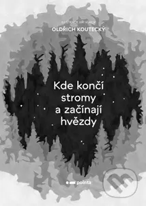 Kde končí stromy a začínají hvězdy - Oldřich Koutecký - kniha z kategorie Poezie