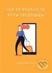 Jak se rozejít se svým telefonem - Catherine Price - kniha z kategorie Psychologie