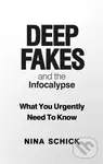 Deep Fakes and the Infocalypse (What You Urgently Need To Know) - kniha z kategorie Humanitní a společenské vědy
